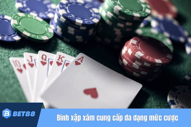 Binh xập xám Bet88 cung cấp đa dạng mức cược