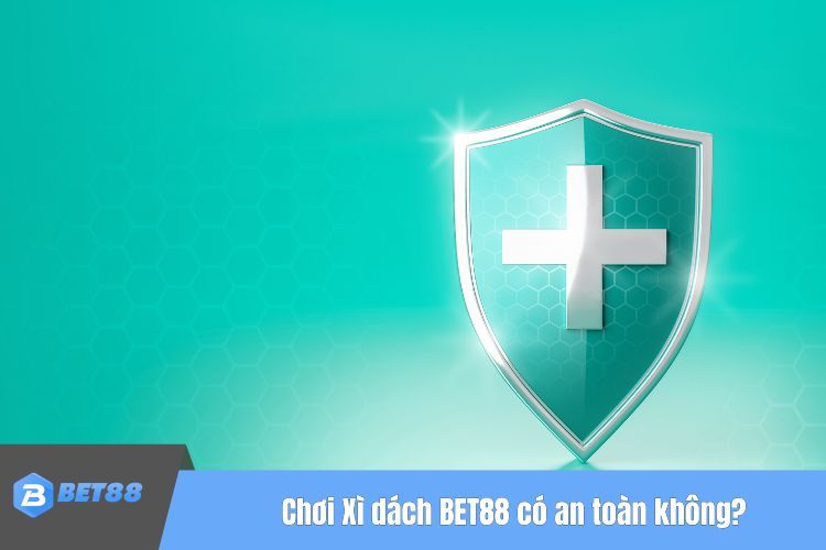 Chơi Xì dách BET88 có an toàn không?