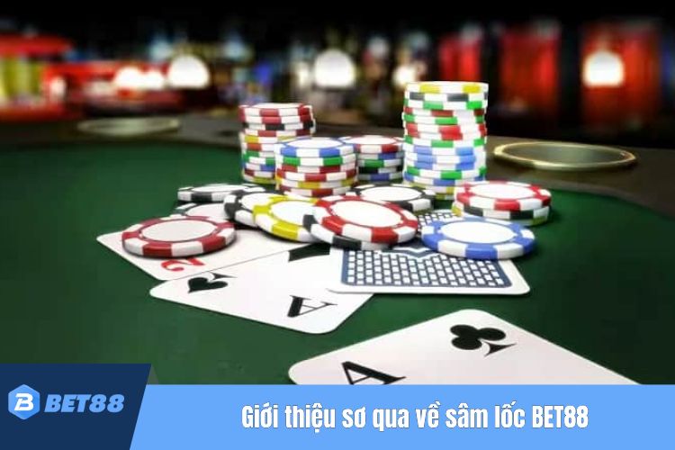 Giới thiệu sơ qua về Sâm lốc BET88