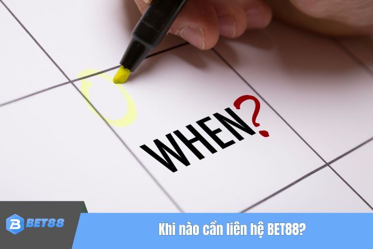 Khi nào cần liên hệ BET88?