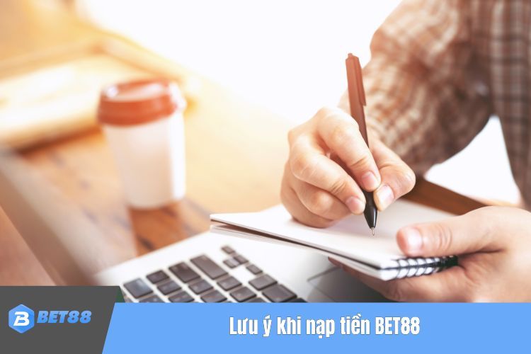 Lưu ý khi nạp tiền BET88