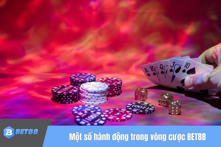 Một số hành động trong vòng cược BET88