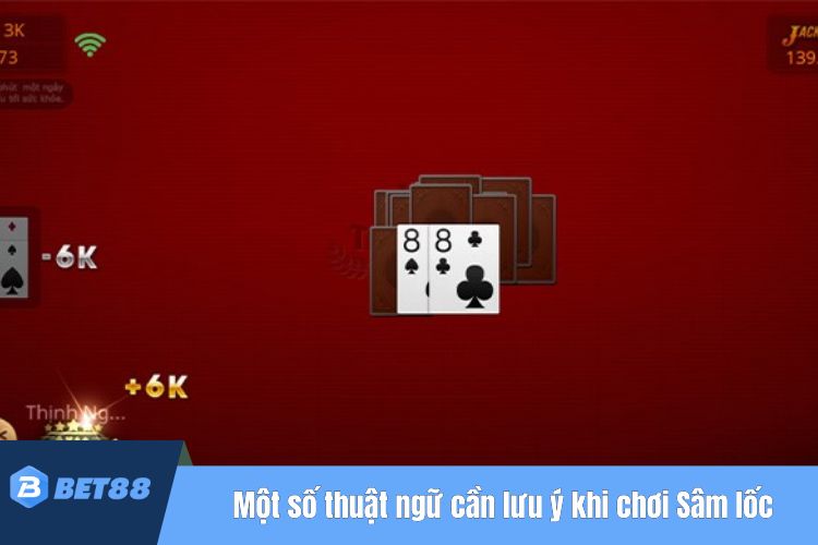 Một số thuật ngữ cần lưu ý khi chơi Sâm lốc BET88