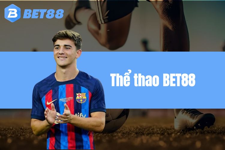 Thể thao BET88 - Đỉnh cao giải trí trực tuyến hiện nay