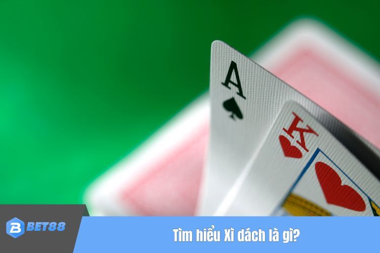 Tìm hiểu Xì dách là gì?